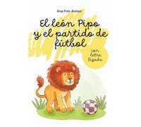 El león Pipo y el partido de fútbol. Cuento infantil para aprender a leer. Con letra ligada (minúscula). Para 4, 5, 6 años