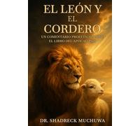 El León y el Cordero: Un comentario profético sobre el Libro del Apocalipsis
