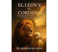 El León y el Cordero: Un comentario profético sobre el Libro del Apocalipsis