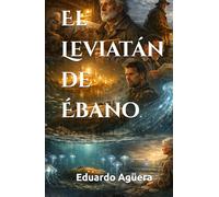 El Leviatán de Ébano: Un científico inventa el primer submarino. Novela de aventuras.