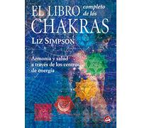 El Libro Completo De Los Chakras/ Complete Book of Chakras: Armonía y salud a través de los centros de energía