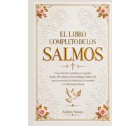 El Libro Completo de los Salmos: Una edición completa en español de los 150 salmos, con el antiguo Salmo 151, para la oración, la reflexión, el consuelo y la devoción diaria