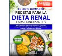 EL LIBRO COMPLETO DE RECETAS PARA LA DIETA RENAL PARA PRINCIPIANTES: Más de 600 recetas fáciles para la dieta renal que ayudan a los principiantes a ... la planificación diaria de comidas.