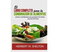 El libro completo para la combinación de alimentos. Cómo combinar los alimentos para salud óptima