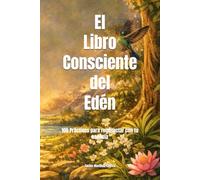 El Libro Consciente del Edén: 100 Prácticas para reconectar con tu esencia