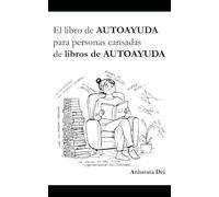 El libro de AUTOAYUDA para personas cansadas de libros de AUTOAYUDA