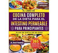 El Libro de Cocina Completo de la Dieta para el Intestino Permeable para Principiantes: Sana tu intestino de forma natural con 500+ recetas relajantes ... mejorar la digestión y aumentar la unidad