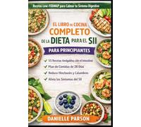 EL LIBRO DE COCINA COMPLETO DE LA DIETA PARA EL SII PARA PRINCIPIANTES: Recetas saludables bajas en FODMAP para aliviar tu sistema digestivo