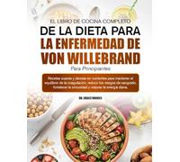 EL LIBRO DE COCINA COMPLETO DE LA DIETA PARA LA ENFERMEDAD DE VON WILLEBRAND PARA PRINCIPIANTES: Recetas suaves y densas en nutrientes para mantener ... coagulación, reducir los riesgos de sangrado,