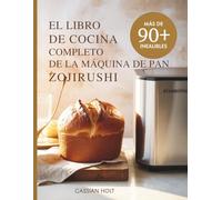 EL LIBRO DE COCINA COMPLETO DE LA MÁQUINA DE PAN ZOJIRUSHI
