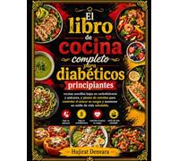 El libro de cocina completo para diabéticos principiantes: recetas sencillas bajas en carbohidratos y azúcares, y planes de comidas para controlar el azúcar en sangre y mantener un estilo de vida salu