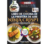 El Libro de cocina de la freidora de aire Ninja CRISPI Para principiantes 2025: Recetas infalibles para comidas rápidas, vida saludable y pérdida de peso sin esfuerzo