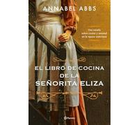El libro de cocina de la señorita Eliza: Una maravillosa historia de amistad forjada al calor de una cocina