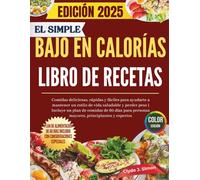 El libro de cocina de recetas simples bajas en calorías: Comidas deliciosas, rápidas y fáciles para mantener un estilo de vida saludable y perder peso ... personas mayores, principiantes y expertos