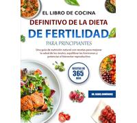 EL LIBRO DE COCINA DEFINITIVO DE LA DIETA DE FERTILIDAD PARA PRINCIPIANTES: Una guía de nutrición natural con recetas para mejorar la salud de los ... y potenciar el bienestar reproductivo