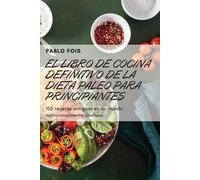 El Libro de Cocina Definitivo de la Dieta Paleo Para Principiantes (Tascabile)