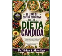 EL LIBRO DE COCINA DEFINITIVO PARA LA DIETA CANDIDA: Recetas sencillas y deliciosas bajas en azúcar y un plan de comidas de 30 días para favorecer la ... los azúcares añadidos y crear hábitos alim