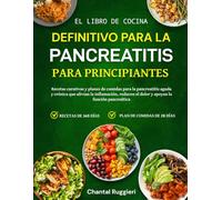 EL LIBRO DE COCINA DEFINITIVO PARA LA PANCREATITIS - PARA PRINCIPIANTES: Recetas curativas y planes de comidas para la pancreatitis aguda y crónica ... el dolor y apoyan la función pancreática
