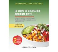 El libro de cocina del siguiente nivel: Inspirado En Las Enseñanzas De La Dra. Stacy Sims: Transforme Su Salud, Eleve Su Cocina y Una Nutrición Consciente para un Bienestar Óptimo