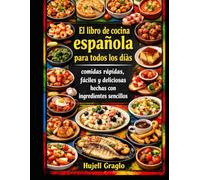 El libro de cocina española para todos los días: comidas rápidas, fáciles y deliciosas hechas con ingredientes sencillos