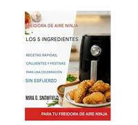 El libro de cocina navideño de 5 ingredientes Ninja Air Fryer: Recetas rápidas, crujientes y festivas para una celebración sin esfuerzo