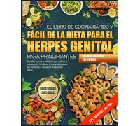 EL LIBRO DE COCINA RÁPIDO Y FÁCIL DE LA DIETA PARA EL HERPES GENITAL PARA PRINCIPIANTES: Recetas suaves y nutritivas para reducir la inflamación, ... las molestias y recuperar el bienestar
