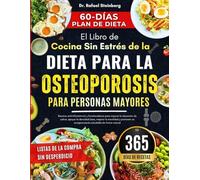 El Libro de Cocina Sin Estrés de la Dieta para la Osteoporosis para Personas Mayores: Recetas antiinflamatorias y fortalecedoras para mejorar la ... y promover.....saludable de forma natural