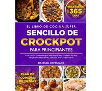 EL LIBRO DE COCINA SÚPER SENCILLO DE CROCKPOT PARA PRINCIPIANTES: Más de 1500 recetas fáciles con instrucciones paso a paso para personas ocupadas que desean comidas saludables, deliciosas y cocinadas lentamente