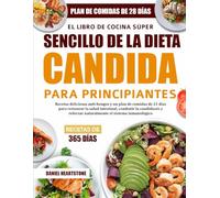 EL LIBRO DE COCINA SÚPER SENCILLO DE LA DIETA CANDIDA PARA PRINCIPIANTES: Recetas deliciosas anti-hongos y un plan de comidas de 21 días para ... reforzar naturalmente el sistema inmunológico
