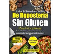 EL LIBRO DE COCINA SÚPER SENCILLO DE REPOSTERÍA SIN GLUTEN PARA PRINCIPIANTES: Recetas fáciles, deliciosas y aptas para personas con alergias para ... galletas crujientes y pasteles saludables