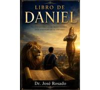 El Libro de Daniel: "Fe firme en tiempos de incertidumbre, el Dios soberano en la Historia"