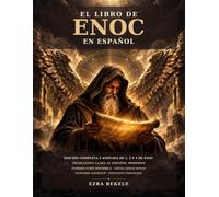 El Libro de Enoc en Español: Edición Completa y Anotada de 1, 2 y 3 de Enoc con Traducción Clara al Español Moderno, Introducción Histórica, Glosario Angélico y Contexto Teológico