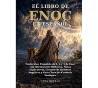 El Libro de Enoc en Español: Traducción Completa de 1, 2 y 3 de Enoc con Introducción Histórica, Notas Explicativas, Glosario de Nombres Angélicos y Guía Clara del Contexto Teológico