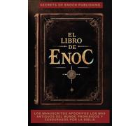 El libro de Enoc: Los manuscritos apócrifos Los más antiguos del mundo Prohibidos y censurados por la Biblia