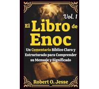 El Libro de Enoc Vol. 1: Un Comentario Bíblico Claro y Estructurado para Comprender su Mensaje y Significado