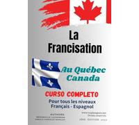 El libro de francisation complet pour les immigrés / Le livre de francisation complet para los migrantes: El libro de francisation completo para los migrantes