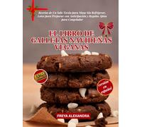 EL LIBRO DE GALLETAS NAVIDEÑAS VEGANAS: Recetas de Un Solo Tazón para Masa Sin Refrigerar, Lotes para Preparar con Anticipación y Regalos Aptos para Congelador