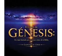 El Libro de Génesis: Capítulo Uno: Un viaje ilustrado por el primer relato de la Biblia