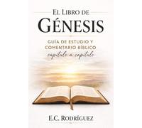 El Libro de Génesis: Guía de estudio y comentario bíblico capítulo a capítulo