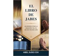 El Libro de Jabes: Un Modelo par la Oración y el Fa de hoy en Día Con