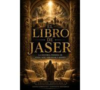 El Libro de Jaser: La Historia Perdida de Adán, Noé, Abraham y Moisés