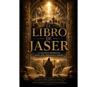 El Libro de Jaser: La Historia Perdida de Adán, Noé, Abraham y Moisés