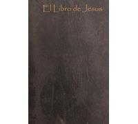 El Libro de Jesús: Un Verdadero Relato Metafórico de su Vida y Enseñanza