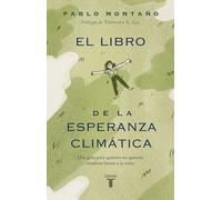 El Libro de la Esperanza Climática: Una Guía Para Quienes No Quieren Rendirse Frente a la Crisis / The Book of Climate Hope