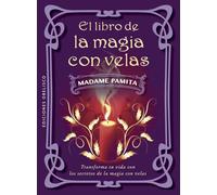El libro de la magia con velas/ The Book of candle magic: Transforma tu vida con los secretos de la magia con velas