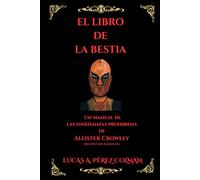 El Libro de laa Bestia: Un Manual de las Enseñanzas Prohibidas de Aleister Crowley - 2da Edición Ampliada