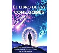 El libro de las conexiones: Descubre el tejido invisible del universo y el poder de la mente