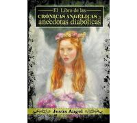 El libro de las crónicas angélicas y anécdotas diabólicas.