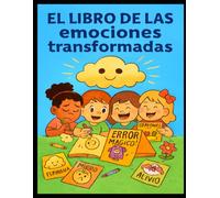 El libro de las emociones transformadas: Un viaje para colorear, sembrar y descubrir lo invisible