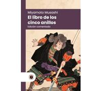 El libro de los cinco anillos: Edición con prólogo, comentada y biografía del autor (Nueva traducción)